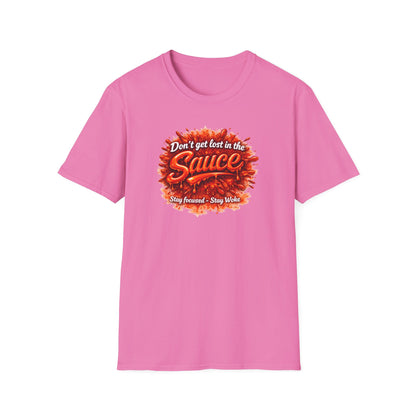 DON'T GET LOST IN THE SAUCE - Unisex Softstyle T-Shirt