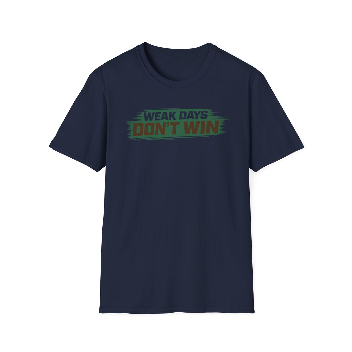 WEAK DAYS DON'T WIN - Unisex Soft Style T-Shirt