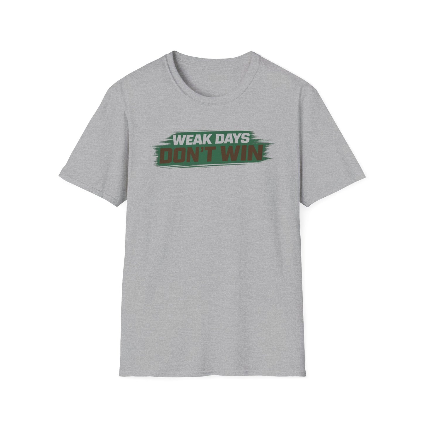 WEAK DAYS DON'T WIN - Unisex Soft Style T-Shirt