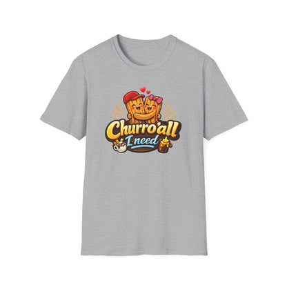 CHURRO'ALL I NEED -  Unisex Soft Style T-Shirt