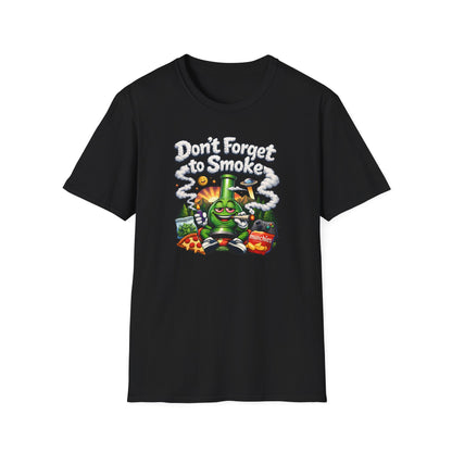 DON'T FORGET TO SMOKE - Unisex Soft Style T-Shirt