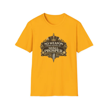 NO WEAPON FORMED AGAINST ME SHALL PROSPER - Unisex Soft Style T-Shirt