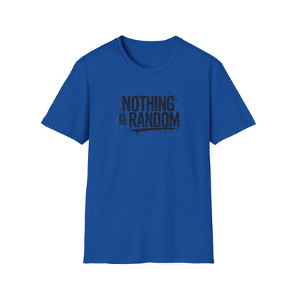 NOTHING IS RANDOM - Unisex Softstyle T-Shirt
