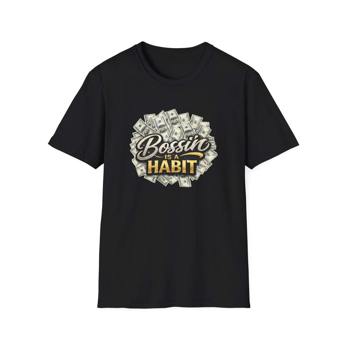 BOSSIN IS A HABBIT - Unisex Soft Style T-Shirt