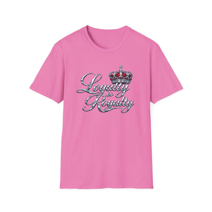 LOYALTY IS ROYALTY - Unisoft Style Style T-Shirt