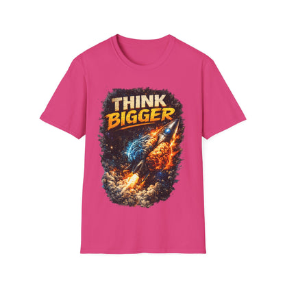 THINK BIGGER - ((BIG PRINT)) UNISEX SOFT STYLE T-SHIRT