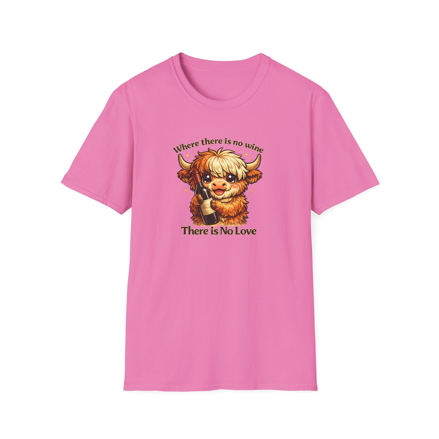 Where there is no wine, There is No Love - Unisex Soft Style T-Shirt