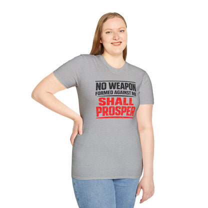 NO WEAPON FORMED AGAINST SHALL PROSPER - Unisex Soft Style T-Shirt