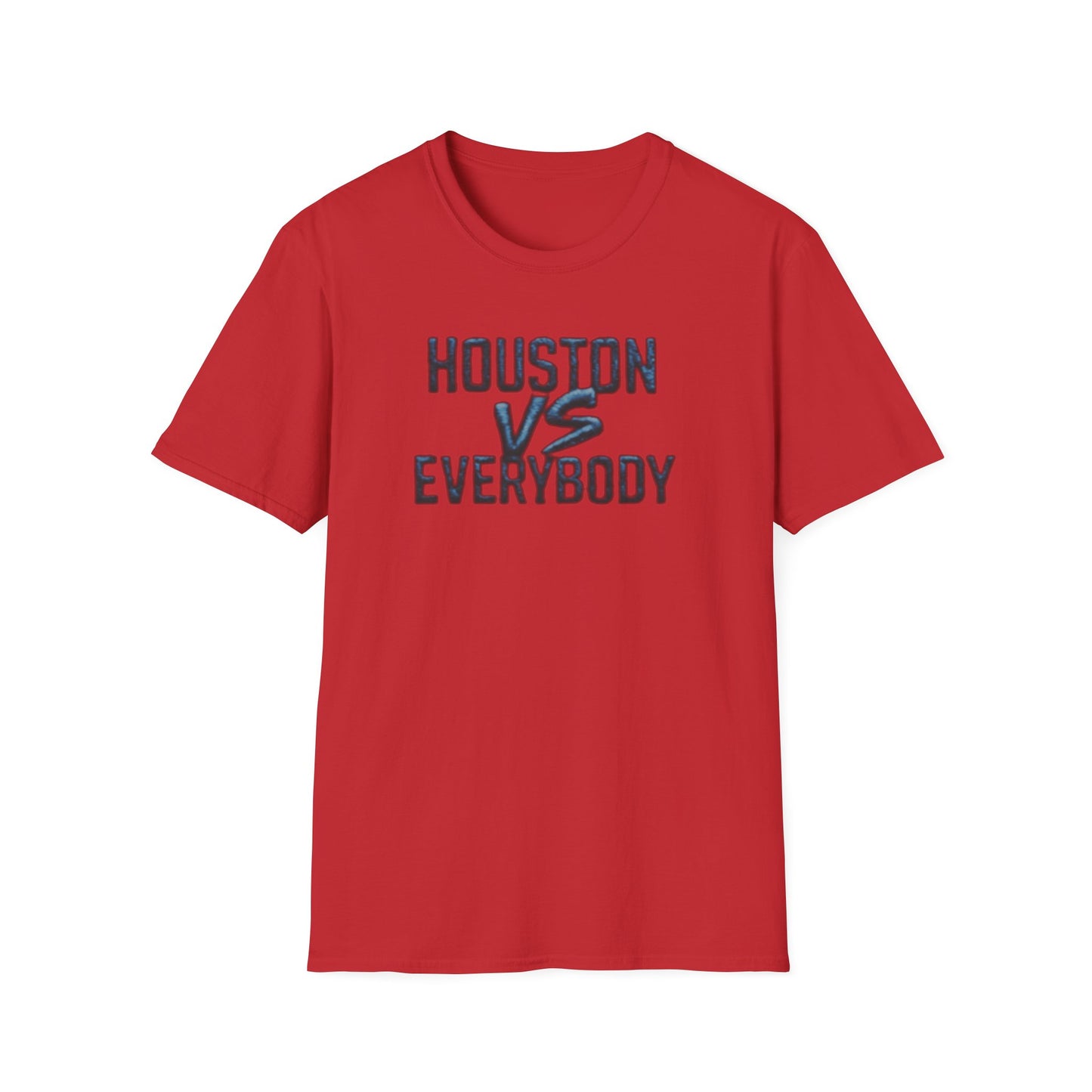 HOUSTON VS EVERYBODY - Unisex Soft Style T-Shirt
