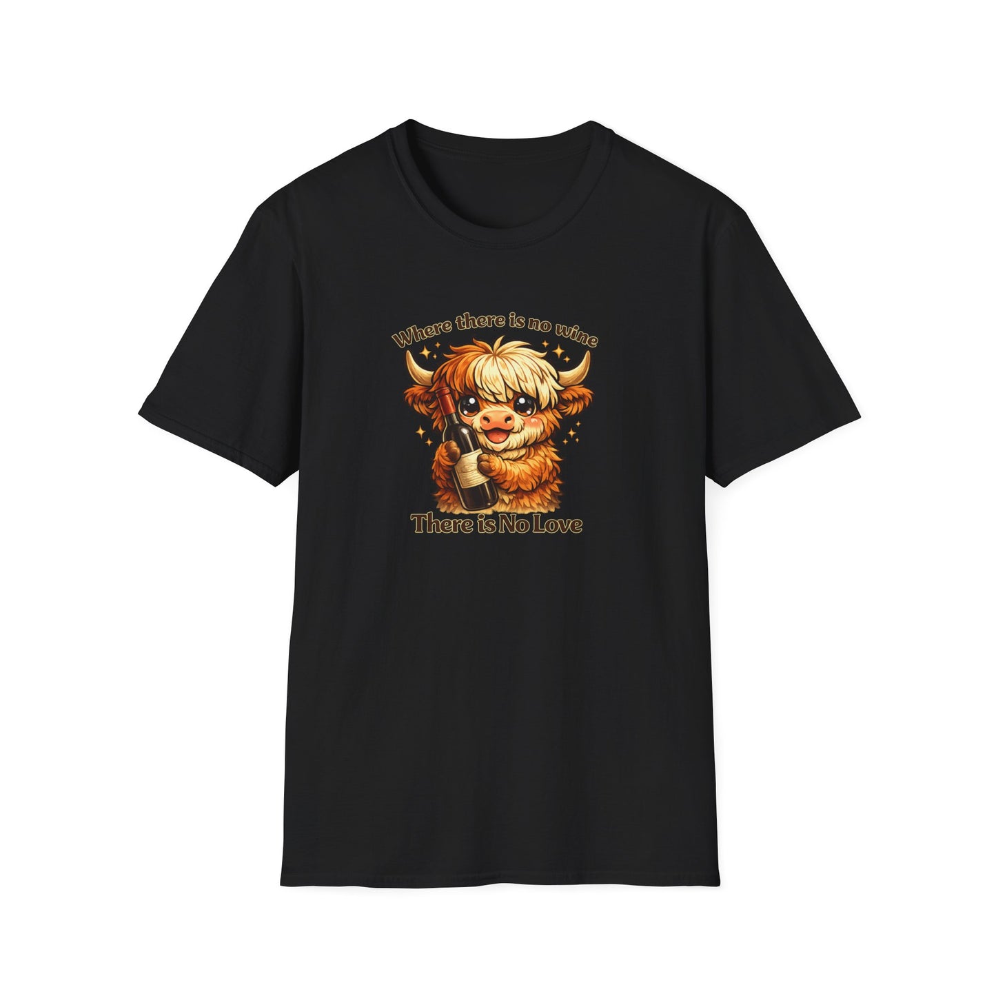 Where there is no wine, There is No Love - Unisex Soft Style T-Shirt