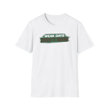 WEAK DAYS DON'T WIN - Unisex Soft Style T-Shirt