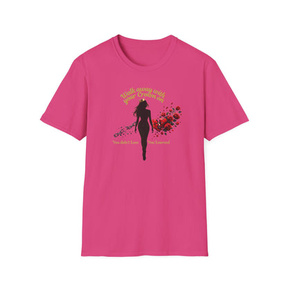 WALK AWAY WITH YOUR CROWN ON - Unisoft Soft Style T-Shirt