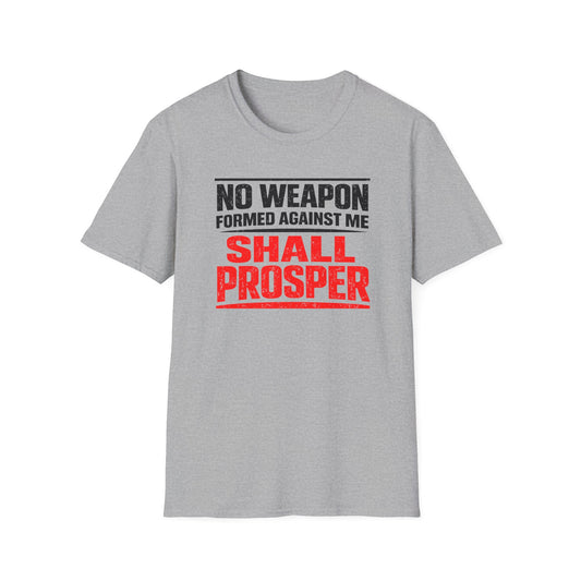 NO WEAPON FORMED AGAINST SHALL PROSPER - Unisex Soft Style T-Shirt