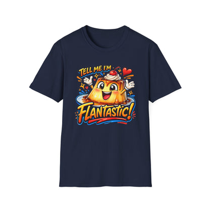TELL ME I'M FLANTASTIC - Unisex Soft Style T-Shirt