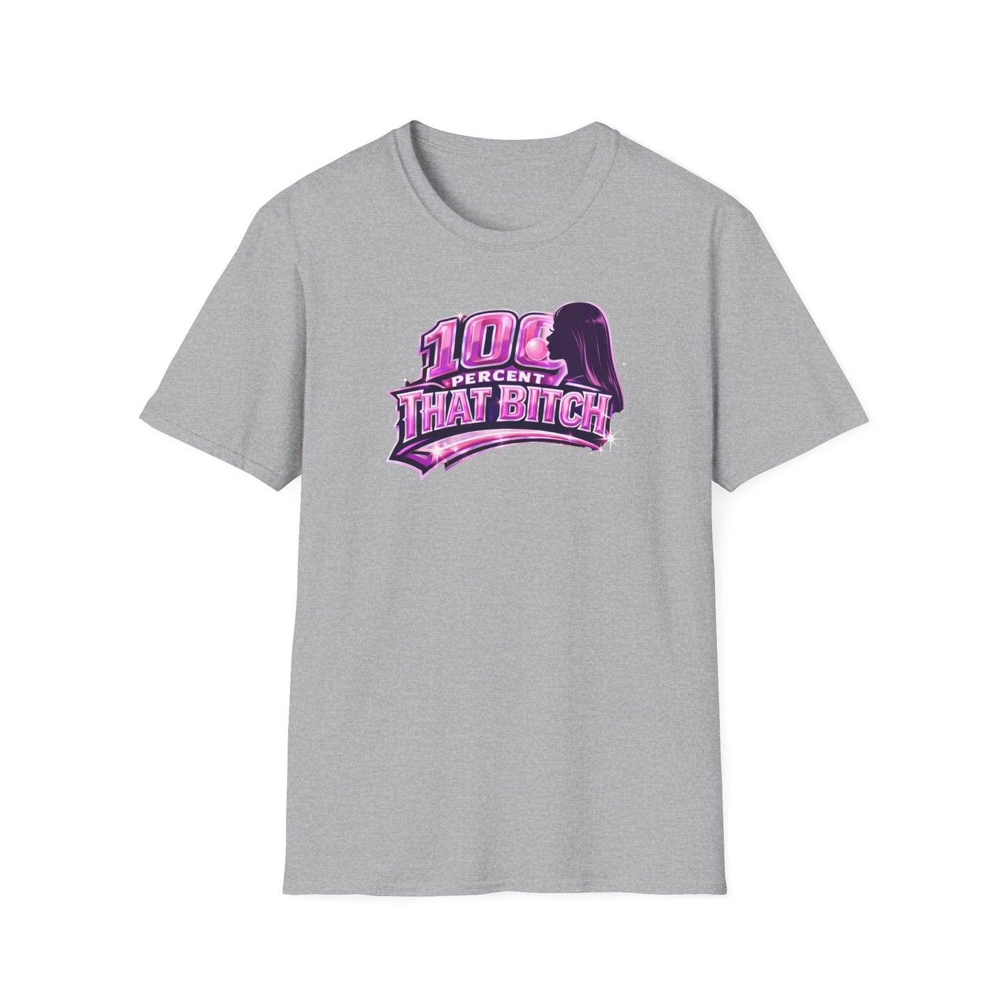 100 PERCENT THAT BITCH - Unisex Soft Style T-Shirt