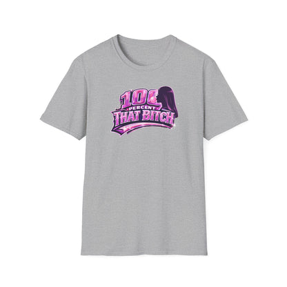 100 PERCENT THAT BITCH - Unisex Soft Style T-Shirt