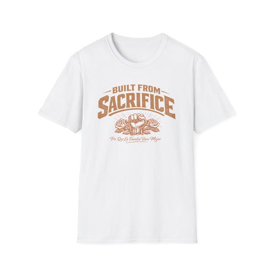 BUILT FROM SACRIFICE-Pa Que La Familia Viva Mejor -  Unisex Soft Style T-Shirt