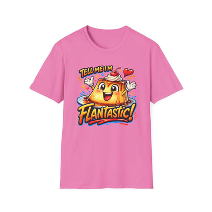 TELL ME I'M FLANTASTIC - Unisex Soft Style T-Shirt