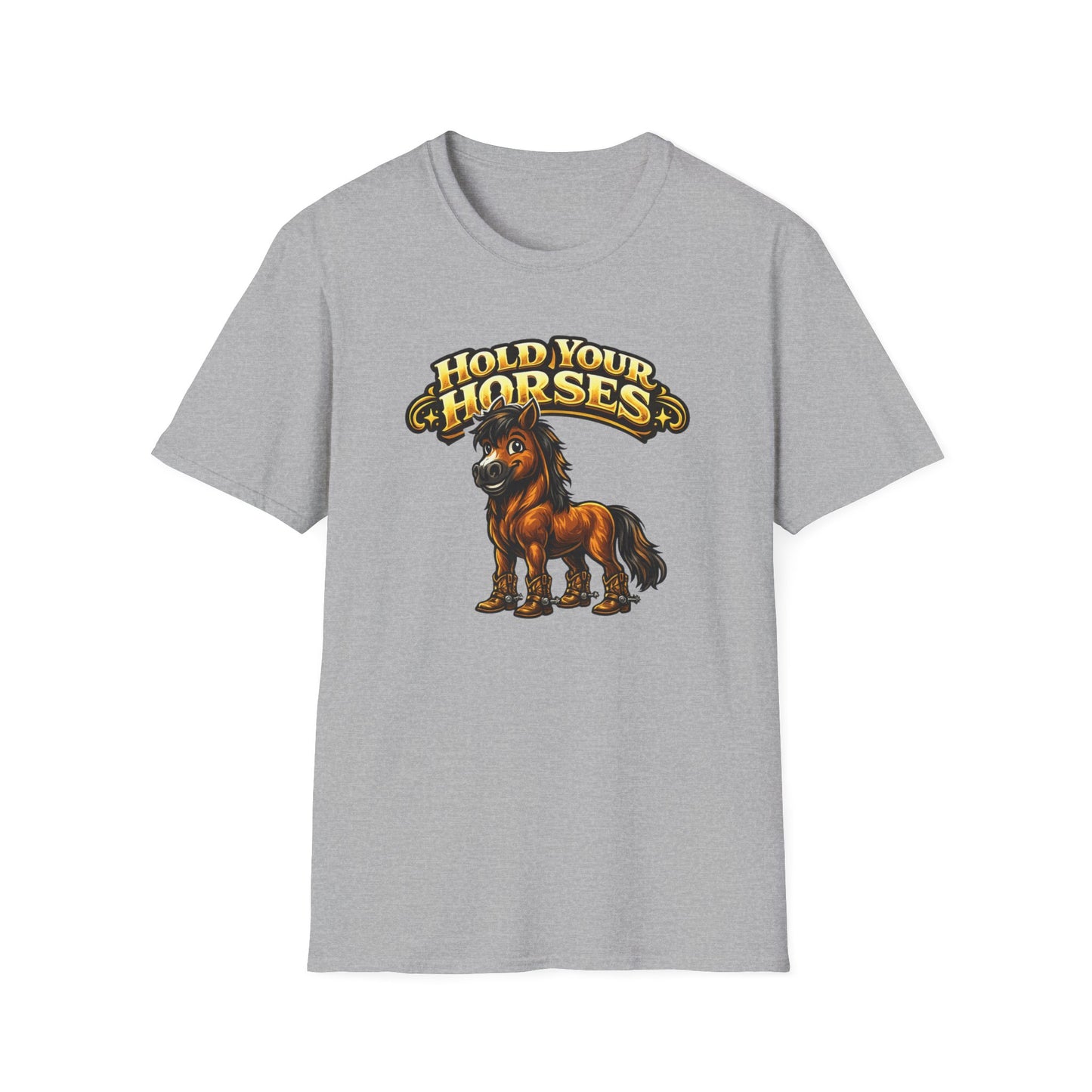 HOLD YOUR HORSES - Unisex Soft Style T-Shirt