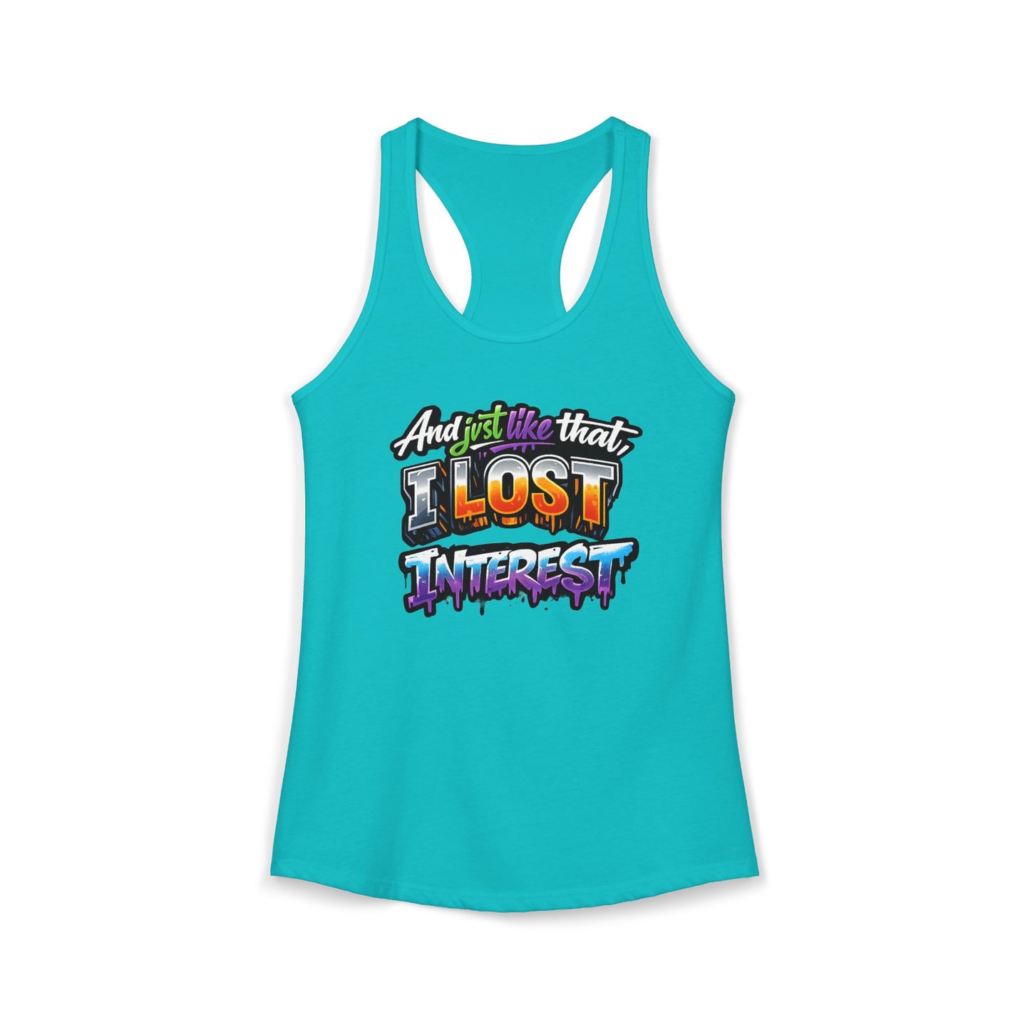 AND JUST LIKE THAT-I LOST INTEREST - Ideal Racerback Tank