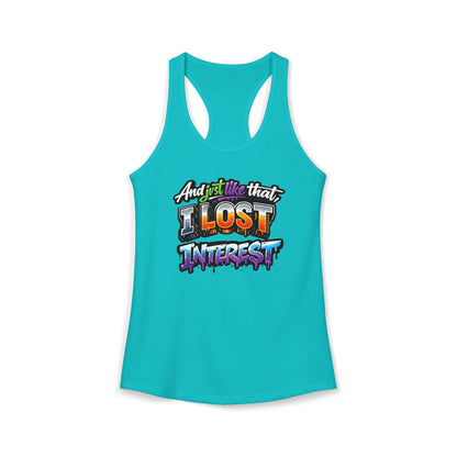 AND JUST LIKE THAT-I LOST INTEREST - Ideal Racerback Tank