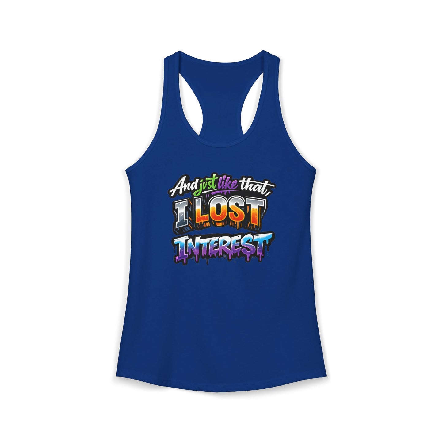 AND JUST LIKE THAT-I LOST INTEREST - Ideal Racerback Tank