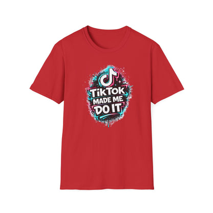 TIKTOK MADE ME DO IT - Unisex Soft Style T-shirt