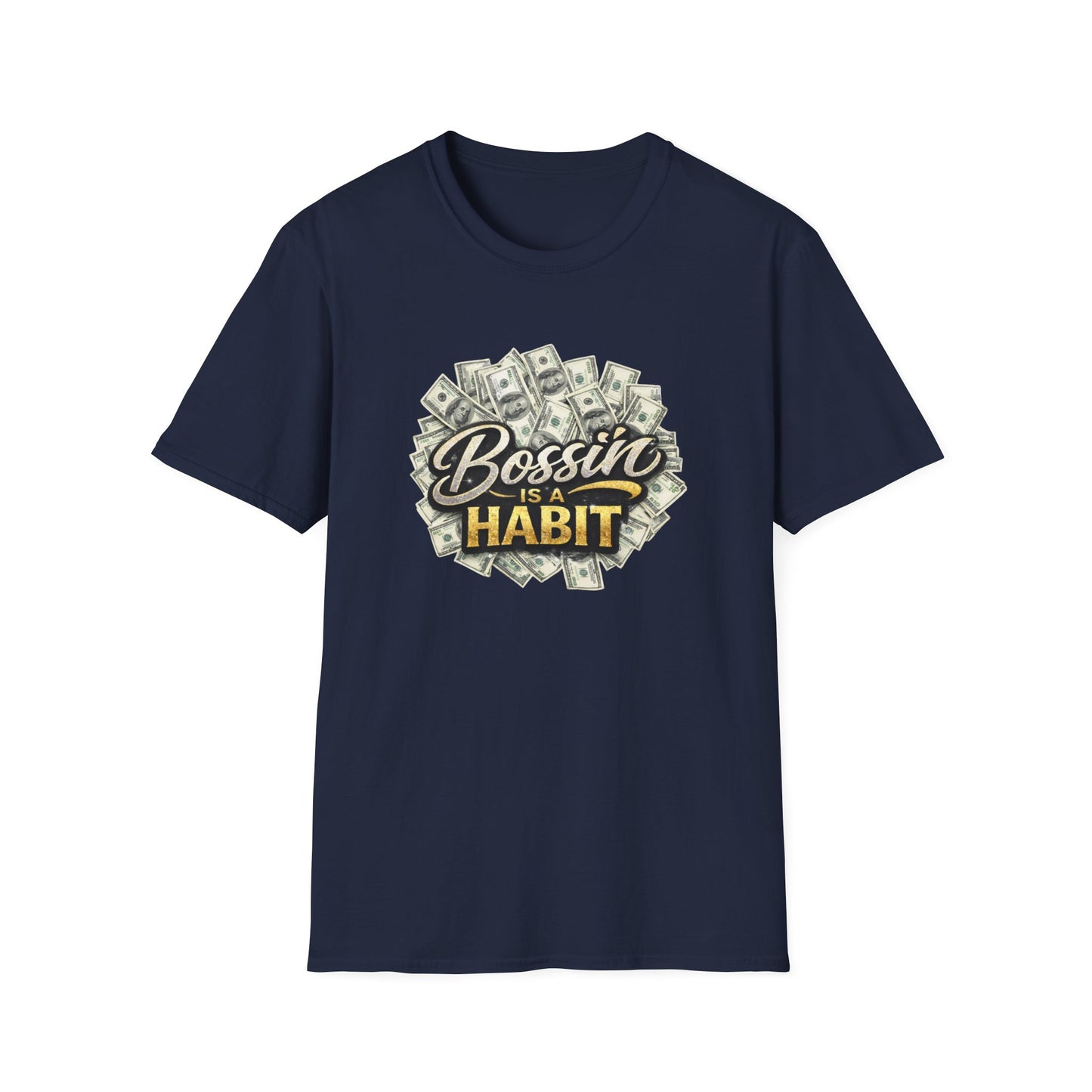 BOSSIN IS A HABBIT - Unisex Soft Style T-Shirt