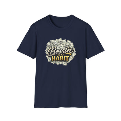 BOSSIN IS A HABBIT - Unisex Soft Style T-Shirt