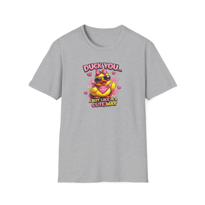 DUCK YOU BUT IN A CUTE WAY - Unisex Soft Style T-Shirt