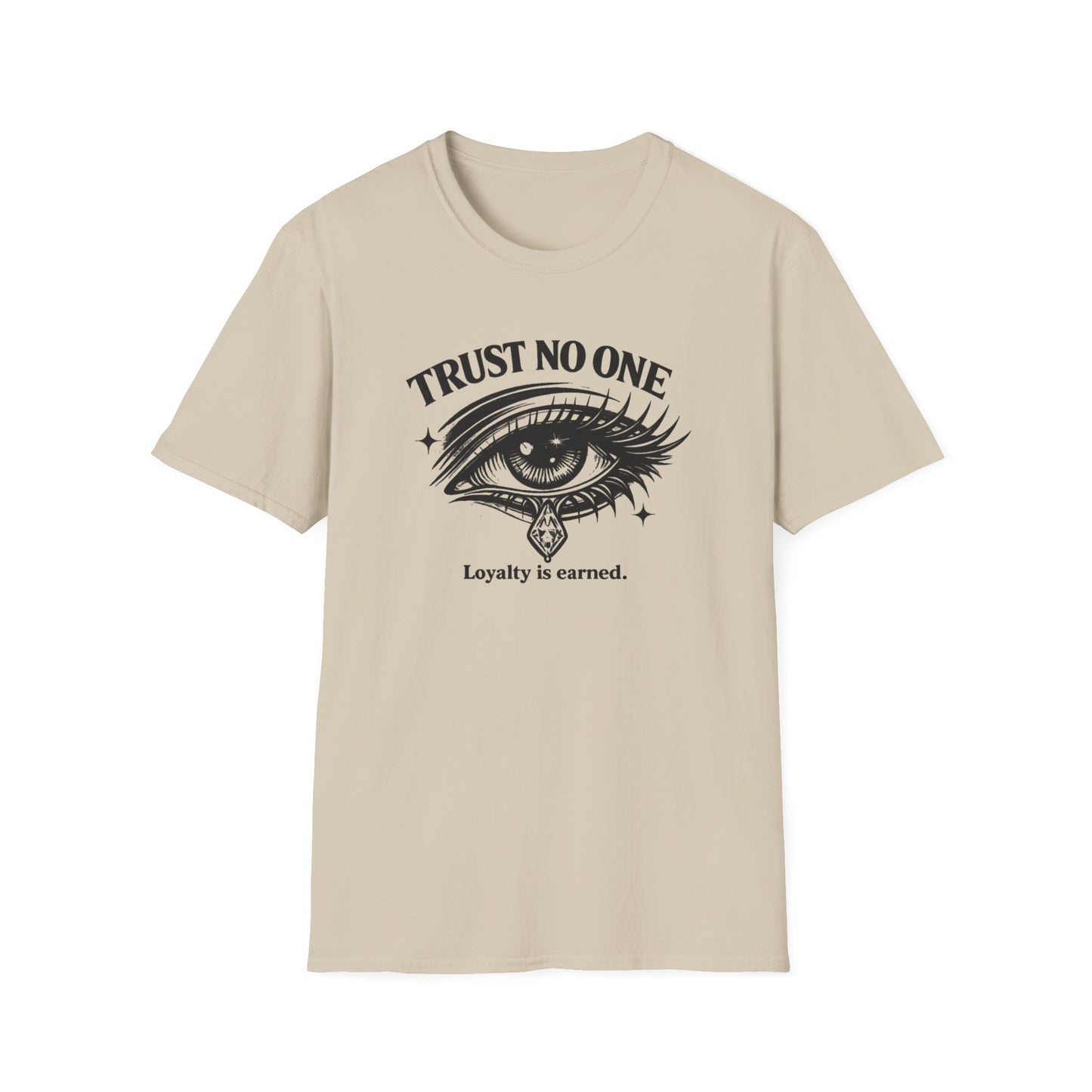 TRUST NO ONE-LOYALTY IS EARNED - Unisex Soft Style T-shirt