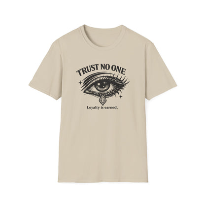 TRUST NO ONE-LOYALTY IS EARNED - Unisex Soft Style T-shirt