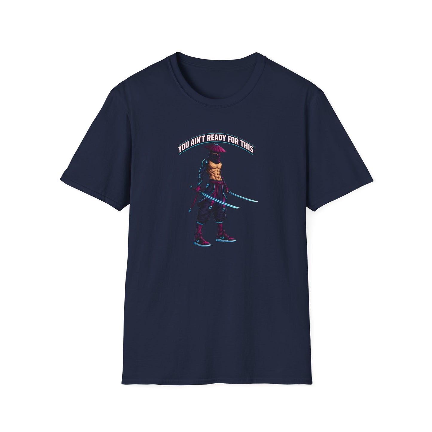 YOU AIN'T READY FOR THIS - CYBER NINJA WARRIOR - Unisex Soft Style T-shirt
