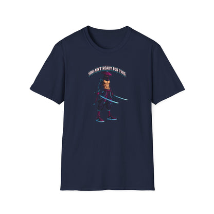 YOU AIN'T READY FOR THIS - CYBER NINJA WARRIOR - Unisex Soft Style T-shirt