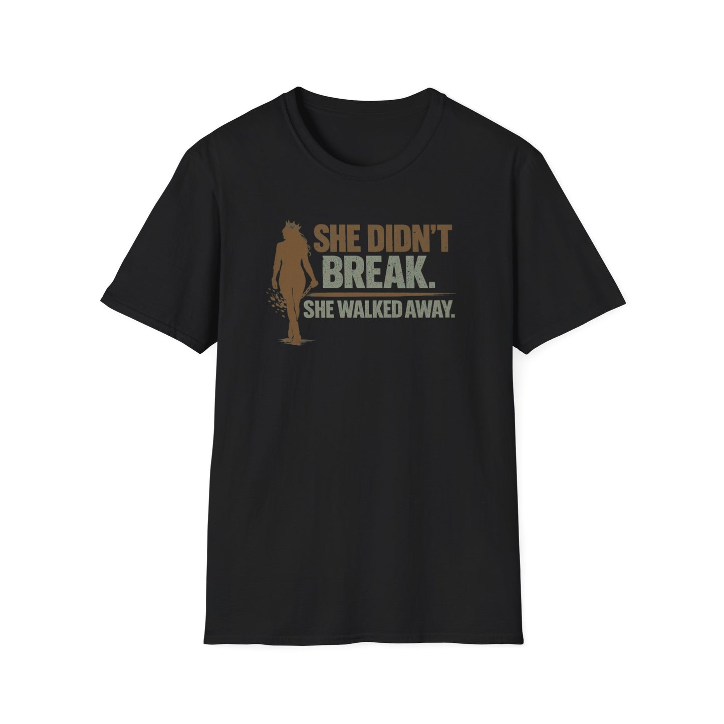 SHE DIDN'T BREAK-SHE WALKED AWAY - Unisex Soft Style T-Shirt