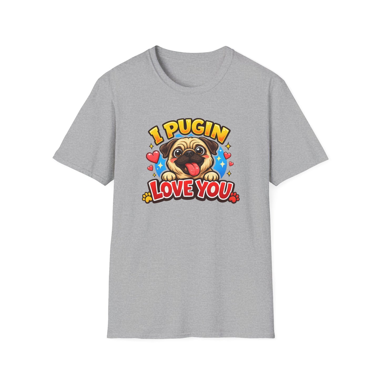 I PUGIN LOVE YOU - Unisex Soft Style T-Shirt