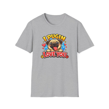 I PUGIN LOVE YOU - Unisex Soft Style T-Shirt