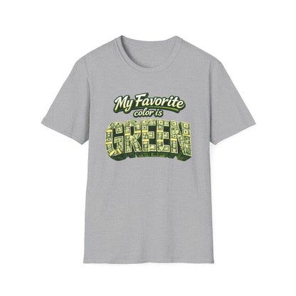 MY FAVORITE COLOR IS GREEN - Unisex Soft Style T-Shirt