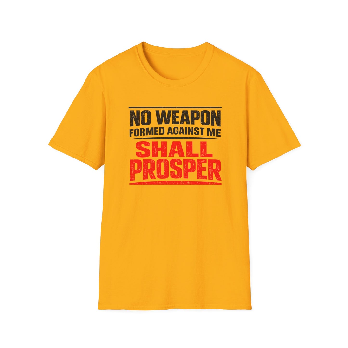 NO WEAPON FORMED AGAINST SHALL PROSPER - Unisex Soft Style T-Shirt