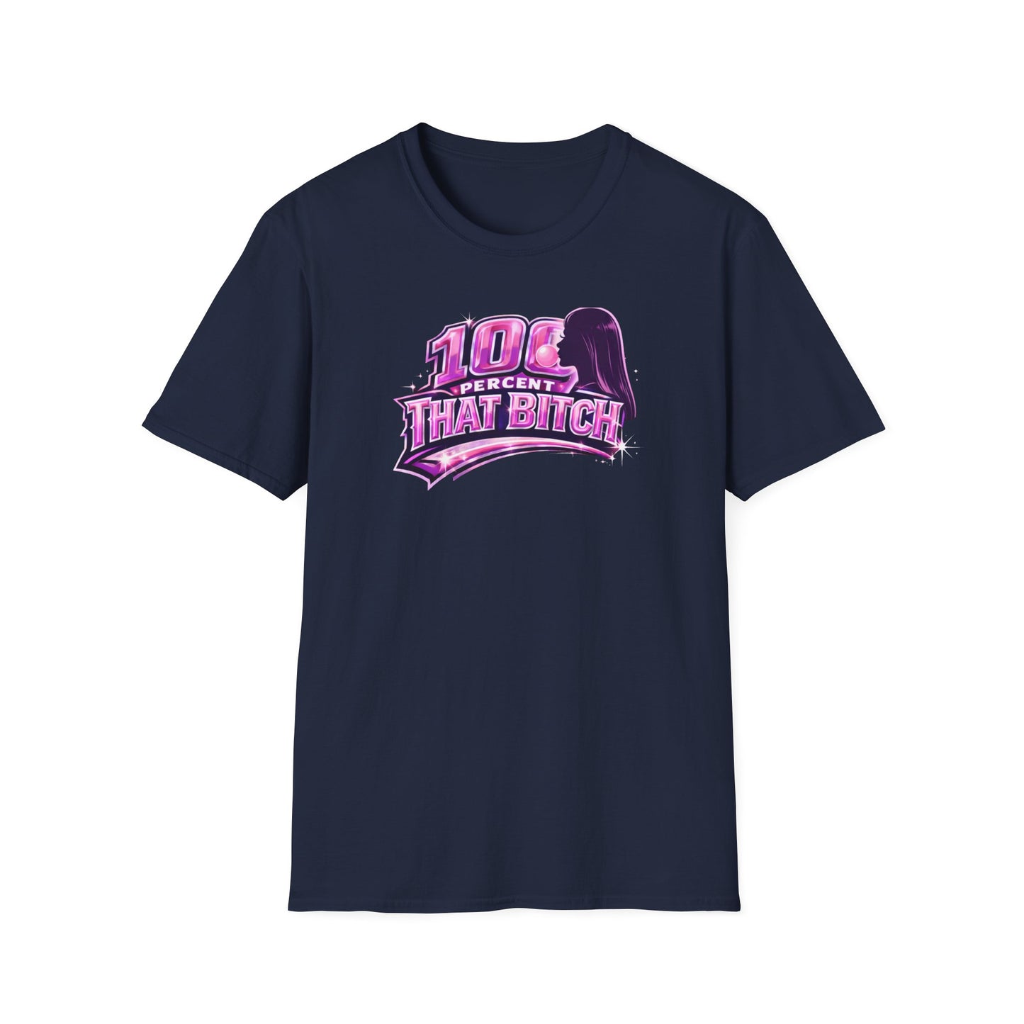 100 PERCENT THAT BITCH - Unisex Soft Style T-Shirt