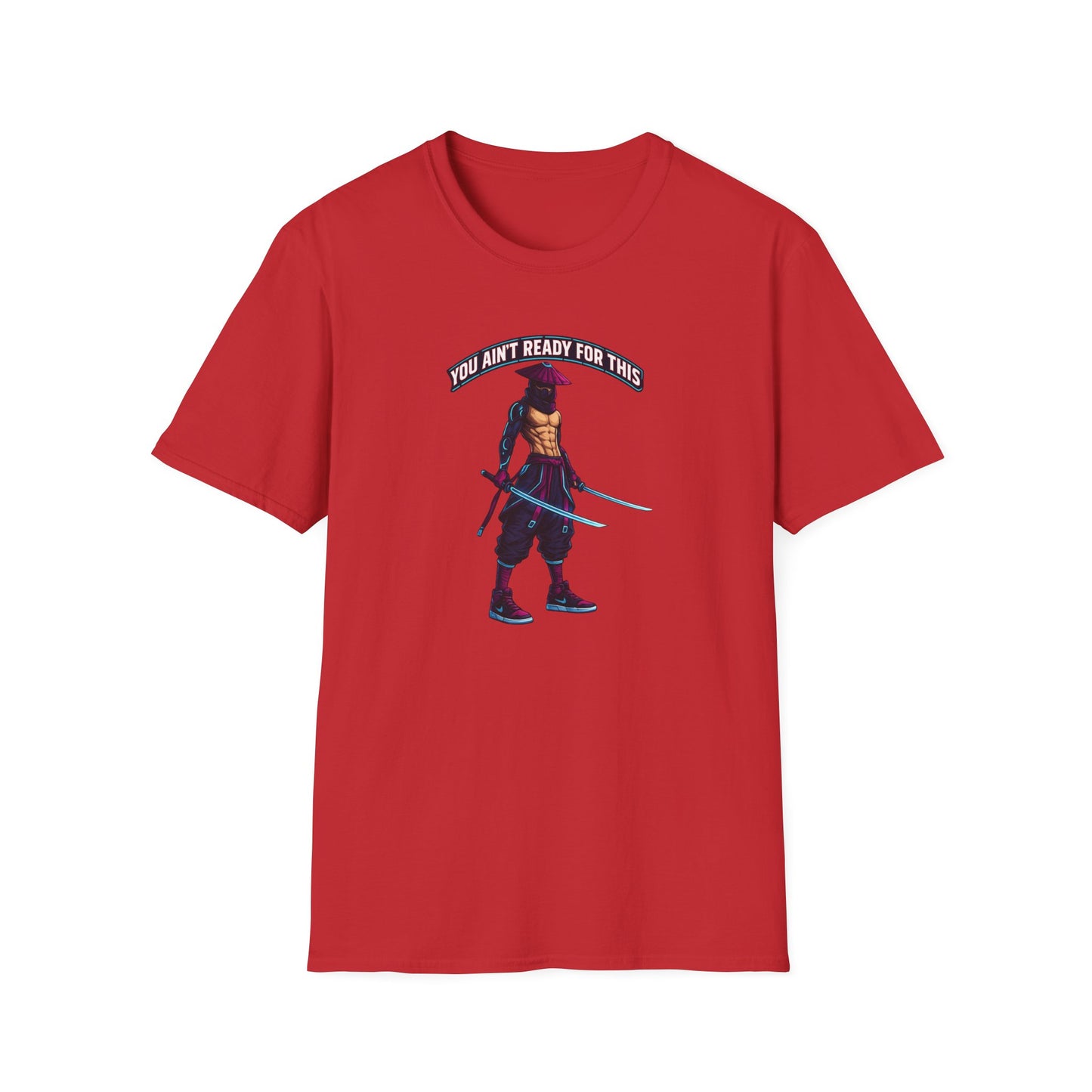 YOU AIN'T READY FOR THIS - CYBER NINJA WARRIOR - Unisex Soft Style T-shirt