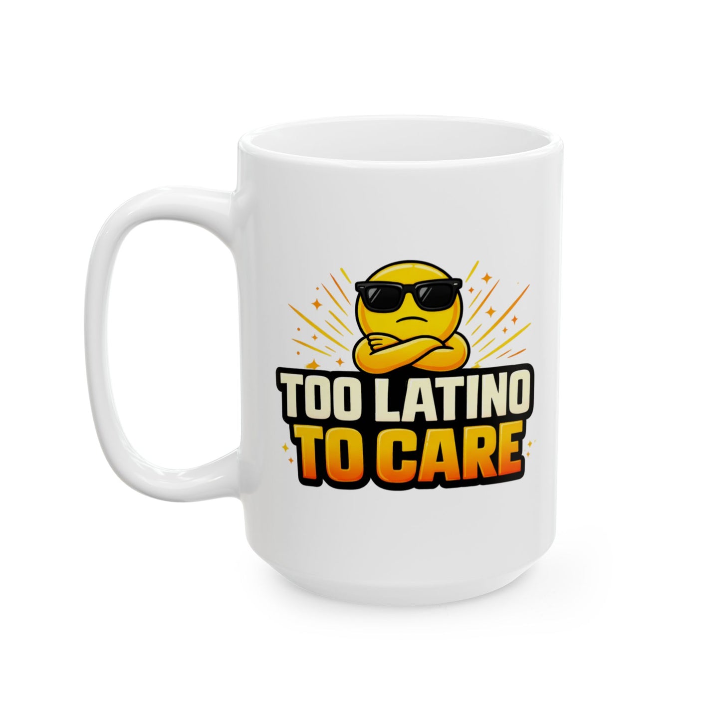 TOO LATINO TO CARE - Ceramic Mug, (11oz, 15oz)