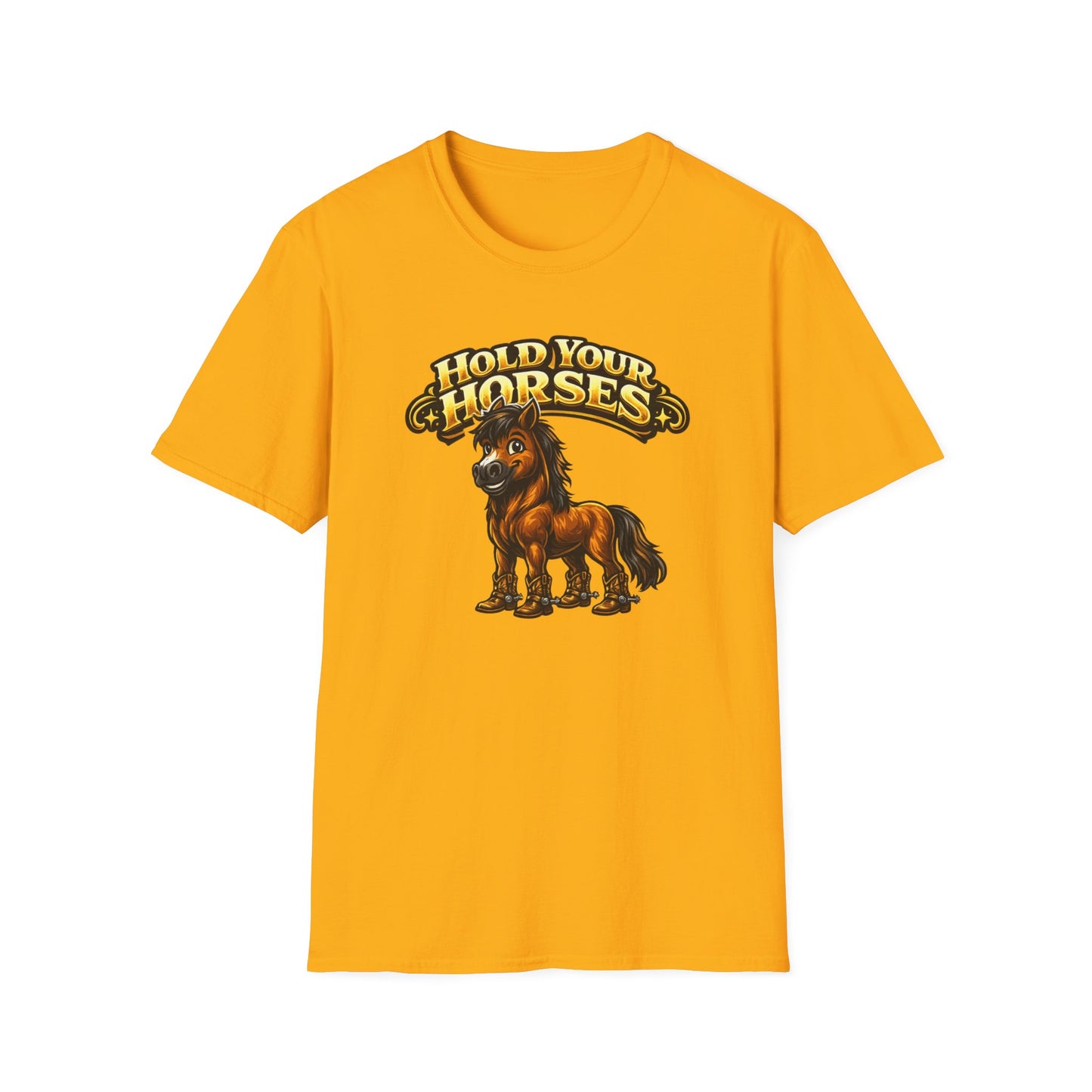 HOLD YOUR HORSES - Unisex Soft Style T-Shirt