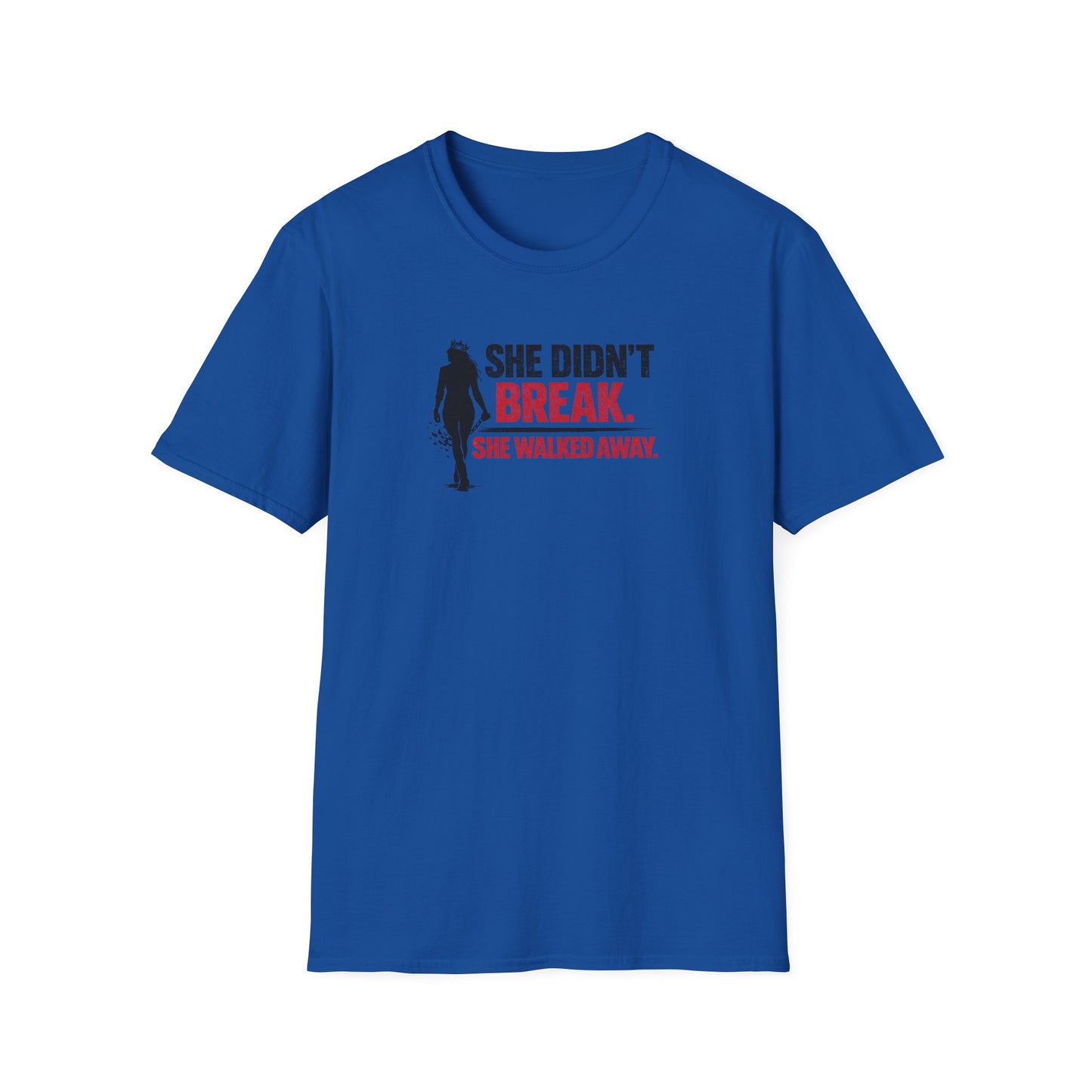 SHE DIDN'T BREAK-SHE WALKED AWAY - Unisex Soft Style T-Shirt
