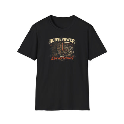 HORSEPOWER OVER EVERYTHING - Unisex Soft Style T-Shirt