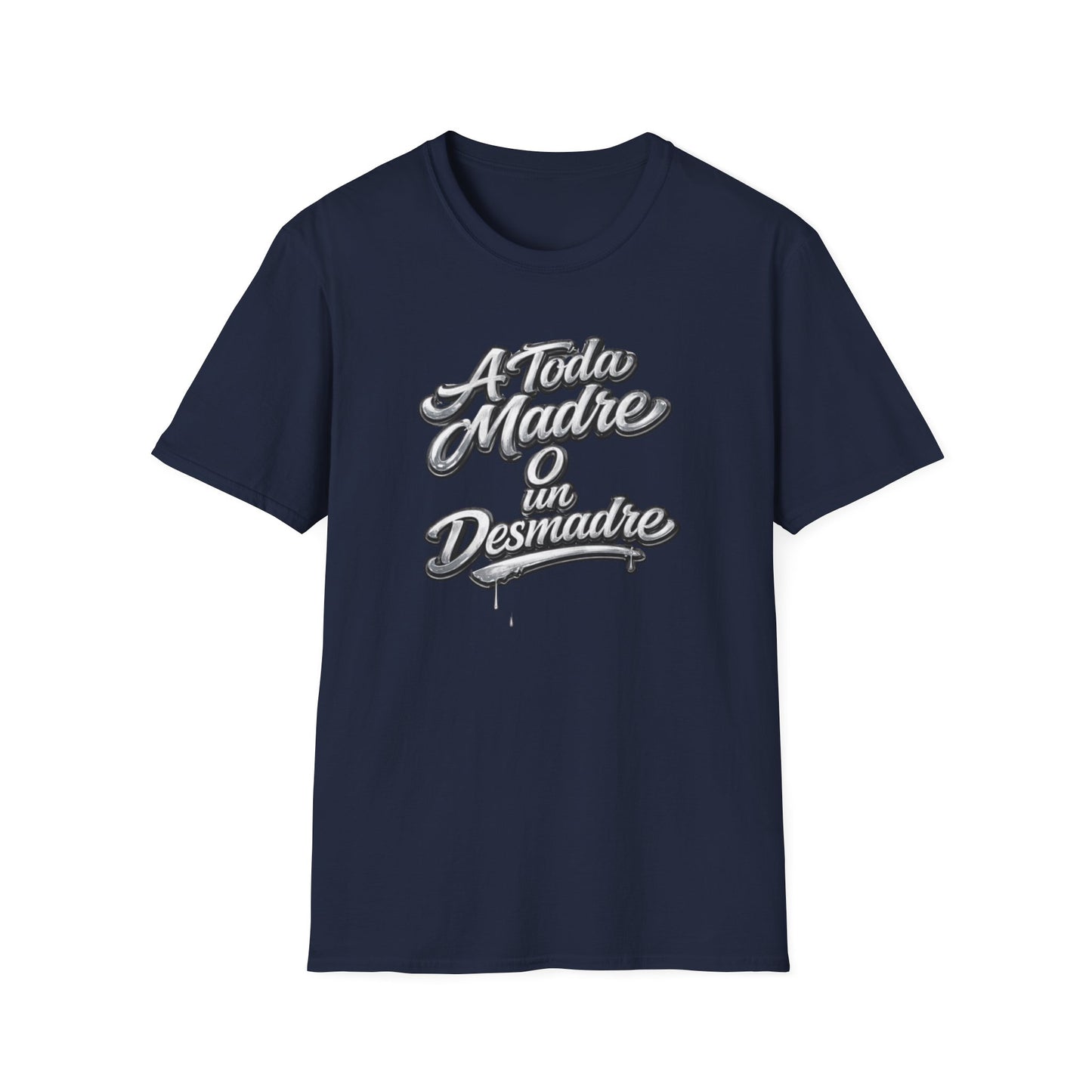 A TODA MADRE O UN DESMADRE-CHROME EDTION - Unisex Soft Style T-Shirt