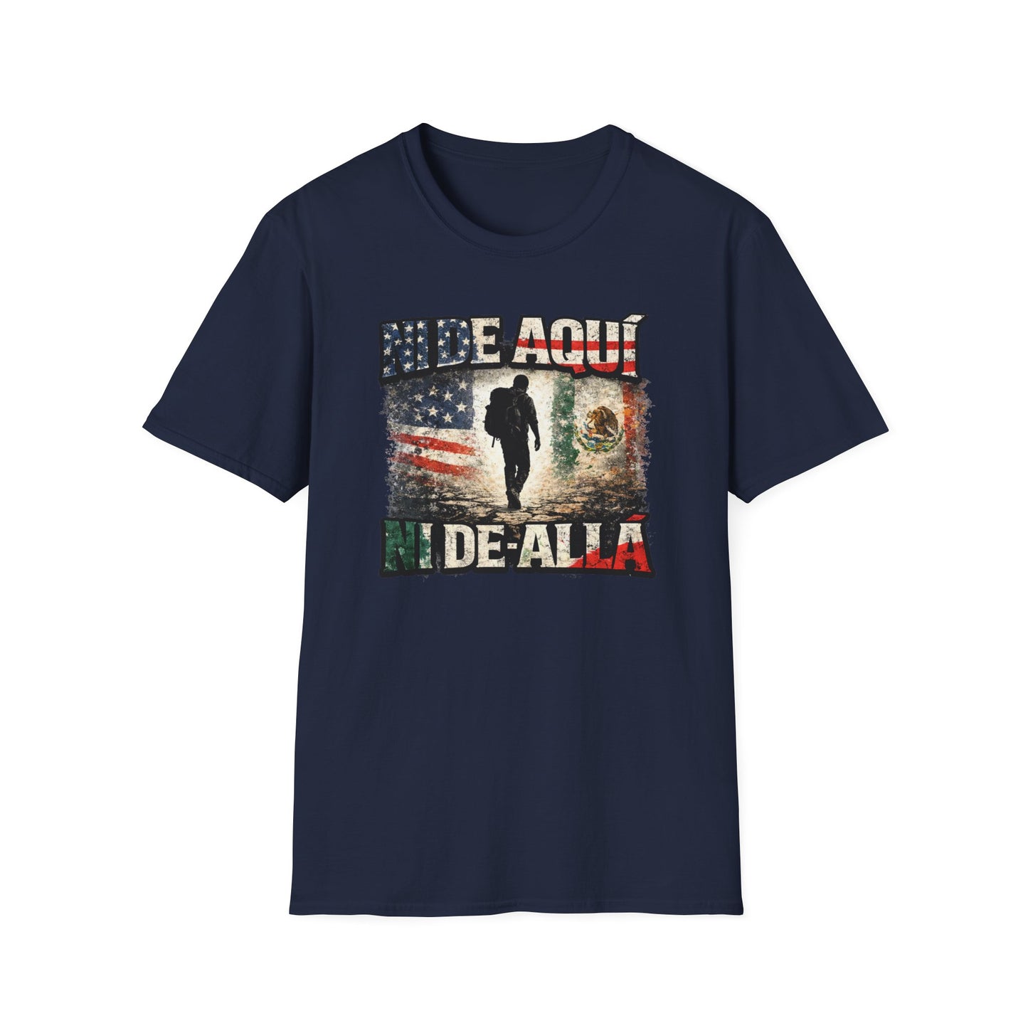 NI DE AQUI-NI DE ALLA - Unisex Soft Style T-Shirt