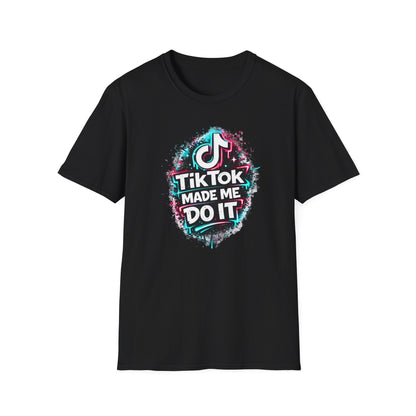 TIKTOK MADE ME DO IT - Unisex Soft Style T-shirt