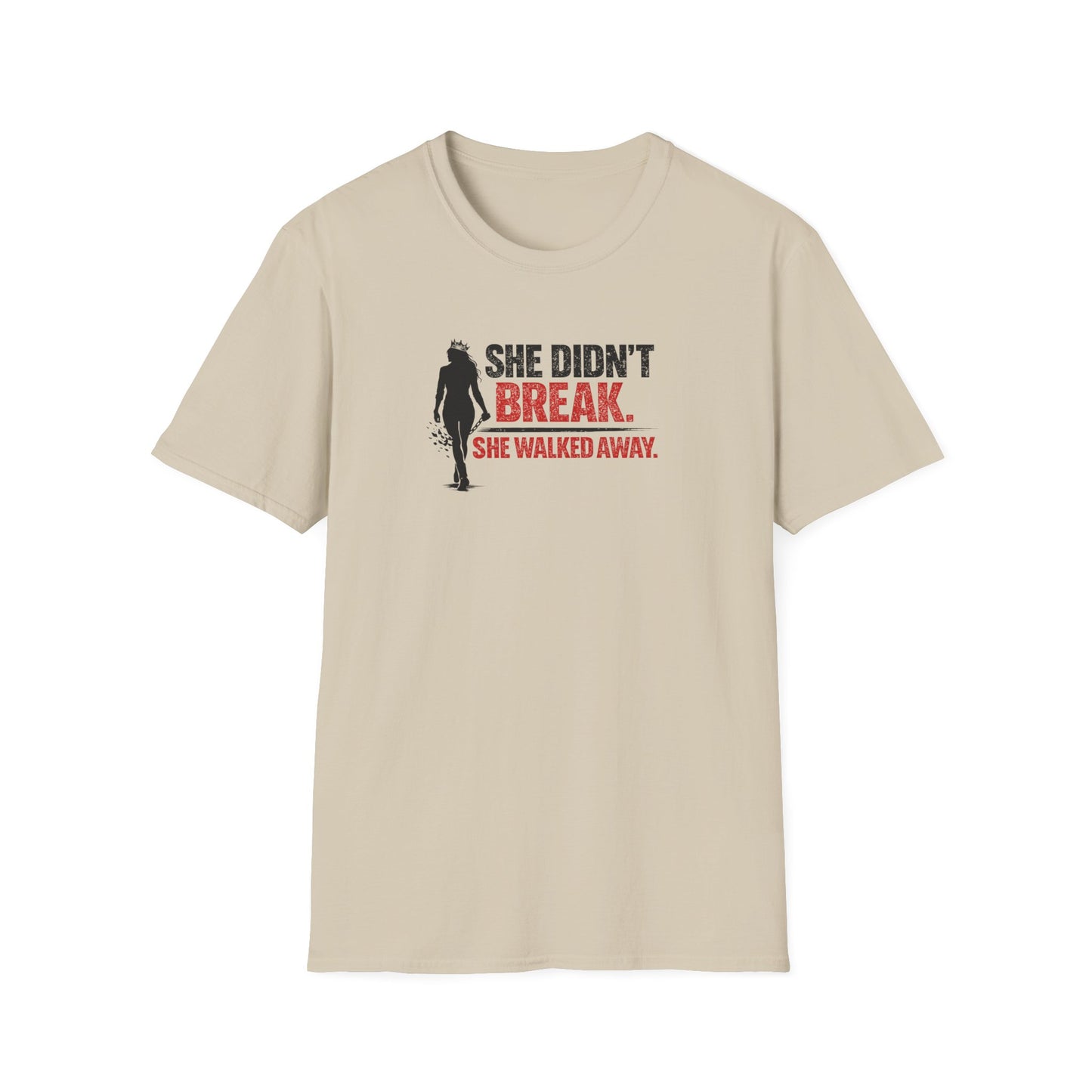 SHE DIDN'T BREAK-SHE WALKED AWAY - Unisex Soft Style T-Shirt
