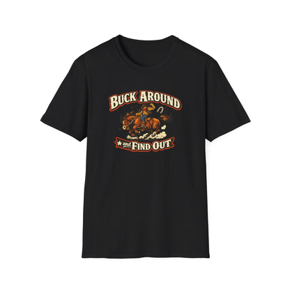 BUCK AROUND AND FIND OUT - Unisex Soft Style T-Shirt